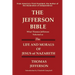 The Jefferson Bible What Thomas Jefferson Selected as the Life and Morals of Jesus of Nazareth