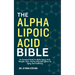 The Alpha Lipoic Acid Bible: An Essential Guide To Alpha Lipoic Acid: Benefits, Uses, And Its Powerful Effects On Aging And Wellbeing
