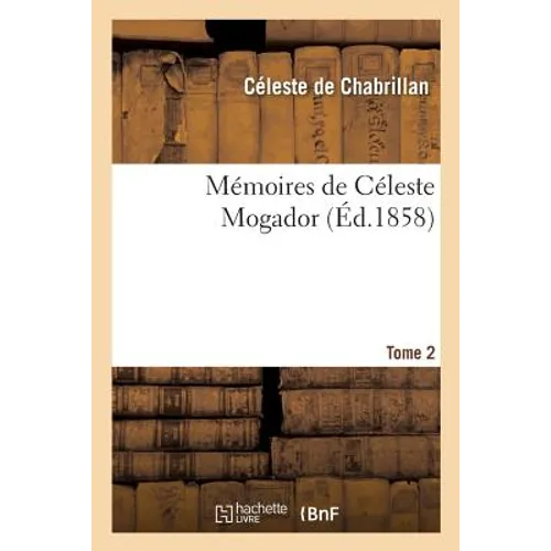 Mémoires de Céleste Mogador. Tome 2
