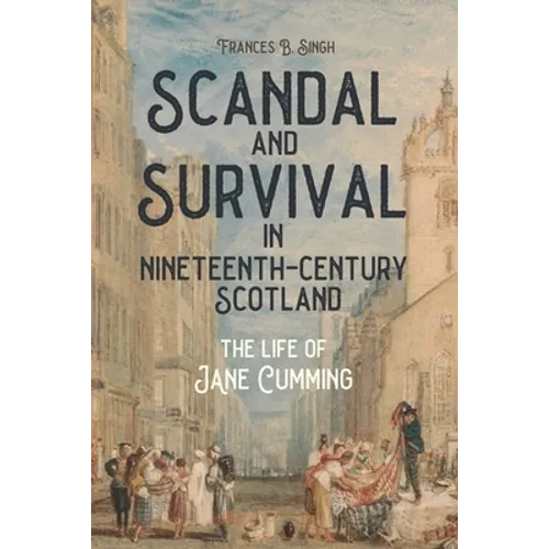 Scandal and Survival in Nineteenth-Century Scotland: The Life of Jane Cumming