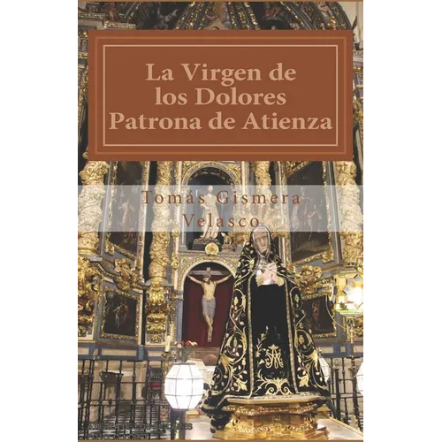 La Virgen de los Dolores.: Patrona de Atienza