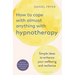 How to Cope with Almost Anything with Hypnotherapy: Simple Ideas to Enhance Your Wellbeing and Resilience