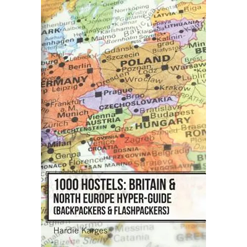 1000 Hostels: Britain & North Europe Hyper-Guide: Backpackers & Flashpackers