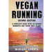 VEGAN RUNNING SECOND EDiTION: A COMPLETE GUIDE WiTH 100 RUNNER WORKOUTS AND VEGAN MEAL PLANS