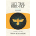Let the Bird Fly: Life in a World Given Back to Us