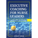 Executive Coaching for Nurse Leaders: A Practical Guide