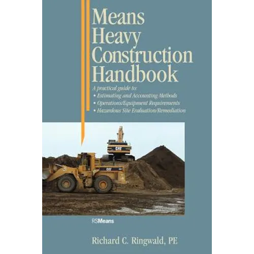 Means Heavy Construction Handbook: A Practical Guide to Estimating and Accounting Methods; Operations/Equipment Requirements; Hazardous Site Evaluat