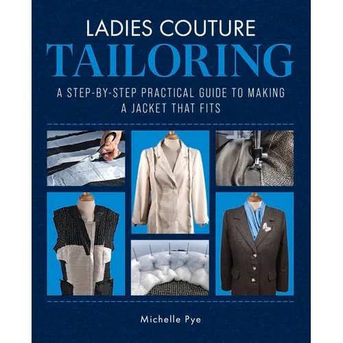 Ladies Couture Tailoring: A Step-By-Step Practical Guide to Making a Jacket That Fits
