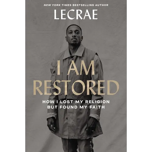 I Am Restored: How I Lost My Religion But Found My Faith