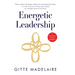 Energetic Leadership: When modern life design collides with old leadership habits, it is time to tap into intuition and unleash our energeti