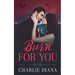 Burn For You