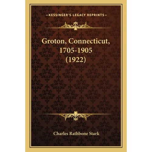 Groton, Connecticut, 1705-1905 (1922)