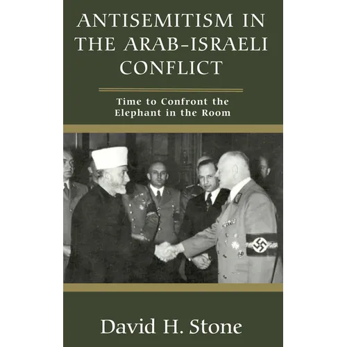 Antisemitism in the Arab-Israeli Conflict: Time to Confront the Elephant in the Room