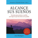Alcance Sus Sueños: Descubra pasos prácticos y sencillos para lograr lo que hasta ahora no ha podido