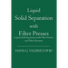 Liquid Solid Separation with Filter Presses: Liquid Solid Separation with Filter Presses and Filter Elements