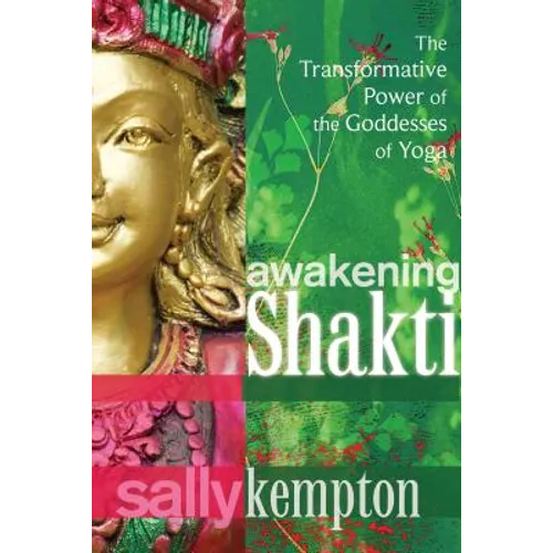 Awakening Shakti: The Transformative Power of the Goddesses of Yoga