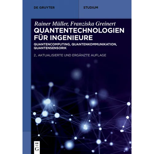 Quantentechnologien Für Ingenieure: Quantencomputing, Quantenkommunikation, Quantensensorik