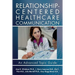 Relationship-Centered Healthcare Communication: An Advanced Topic Guide