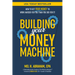 Building Your Money Machine: How to Get Your Money to Work Harder for You Than You Did for It!