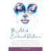 The Art of Emotional Resilience: An Everyday Guide to Resisting Reaction, Cultivating Compassion, and Gracefully Managing Yourself