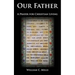 Our Father: A Prayer for Christian Living
