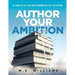 Author Your Ambition: The Complete Self-Publishing Workbook for First-Time Authors