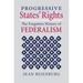 Progressive States' Rights: The Forgotten History of Federalism