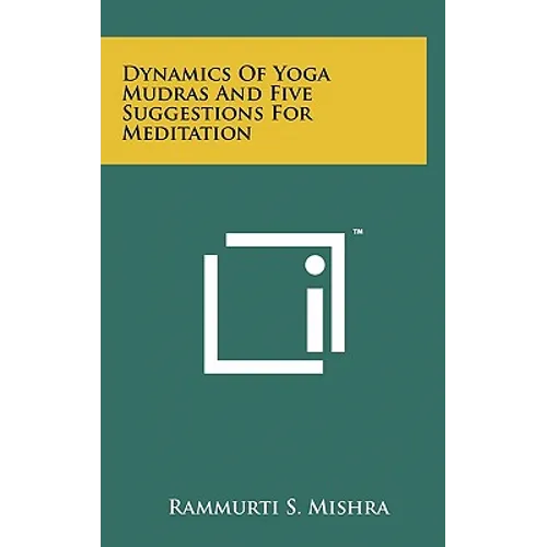 Dynamics Of Yoga Mudras And Five Suggestions For Meditation