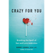Crazy for You: Breaking the Spell of Sex and Love Addiction