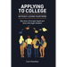 Applying to College without Losing Your Mind: Become a Stronger Applicant and a Stronger Student
