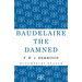 Baudelaire the Damned: A Biography
