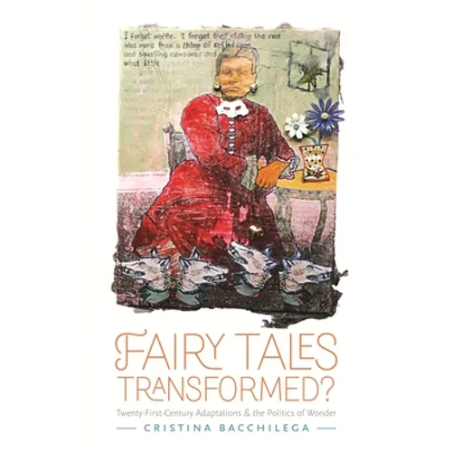 Fairy Tales Transformed?: Twenty-First-Century Adaptations and the Politics of Wonder