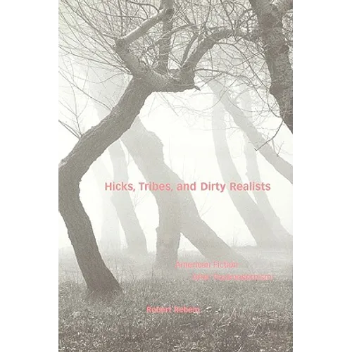 Hicks, Tribes, and Dirty Realists: American Fiction After Postmodernism