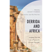 Derrida and Africa: Jacques Derrida as a Figure for African Thought