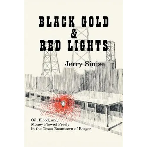 Black Gold and Red Lights: Oil Blood and Money Flowed Freely in the Boomtown of Borger
