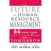 The Future of Human Resource Management: 64 Thought Leaders Explore the Critical HR Issues of Today and Tomorrow