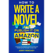 How to Write a Novel and Publish It on Amazon: A Step-By-Step Beginner's Guide to Writing and Publishing Your First Book-at Zero Cost