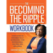 The Becoming the Ripple Workbook: Your Guide To Exponentially Increasing Your Professional Success and Influence