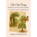 The Eden Way: Reclaiming Your Body, Mind, and Spirit Through the Creator's Original Design