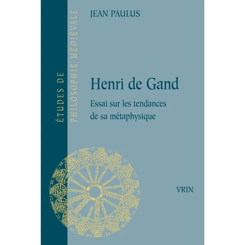 Henri de Gand: Essai Sur Les Tendances de Sa Metaphysique