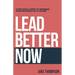 Lead Better Now: A Practical Guide to Increase Your Influence as a Leader