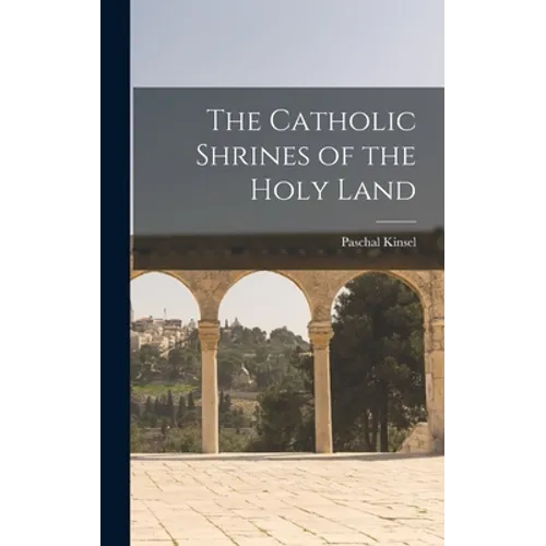 The Catholic Shrines of the Holy Land