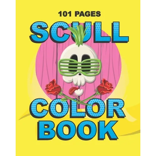 Scull Color Book: Teenager and Adult Coloring Gift Book for Daughter, Sister, Girlfriend or Friend to Cope with Anxiety and Depression
