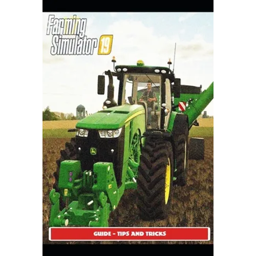 Farming Simulator 19 Guide - Tips and Tricks