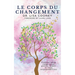 Le Corps Du Changement: Utiliser votre corps pour guérir, aimer et vous responsabiliser