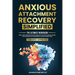 Anxious Attachment Recovery Simplified: Ultimate Workbook to Break Free from Fear of Rejection and Cultivate Strong, Secure Relationships with Meaning