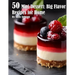 50 Mini Dessert: Big Flavor Recipes for Home