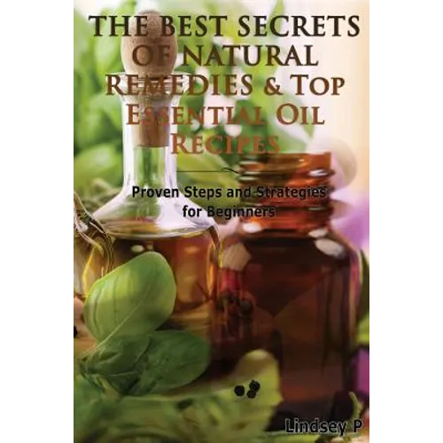 The Best Secrets of Natural Remedies & Top Essential Oil Recipes