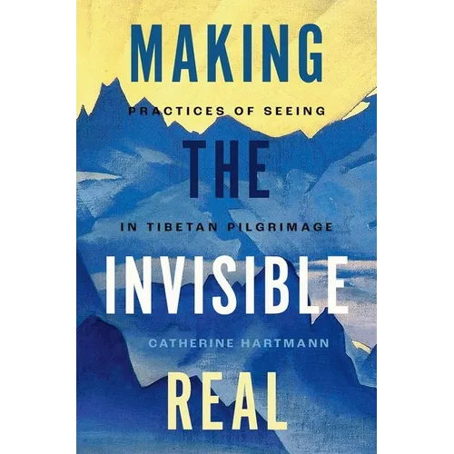 Making the Invisible Real: Practices of Seeing in Tibetan Pilgrimage