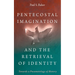 Pentecostal Imagination and the Retrieval of Identity: Towards a Pneumatology of History